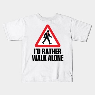 I'd Rather Walk Alone - MU Kids T-Shirt